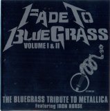 Iron Horse - Fade To Bluegrass Volume I & II The Bluegrass Tribute To Metallica