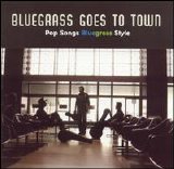 Various artists - Bluegrass Goes To Town Pop Songs Bluegrass