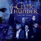 Celtic Thunder - Take Me Home