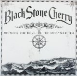 Black Stone Cherry - Between The Devil & The Deep Blue Sea