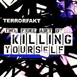Terrorfakt - The Fine Art Of Killing Yourself