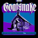 Goatsnake - Breakfast With The King/Deathwish