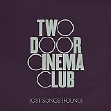 Two Door Cinema Club - Lost Songs (Found)