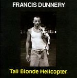 Dunnery, Francis - Tall Blonde Helicopter