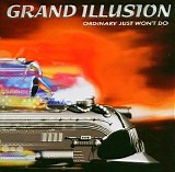 Grand Illusion - Ordinary Just Won't Do
