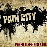 Pain City - When Life Gets You
