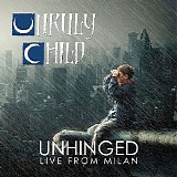 Unruly Child - Unhinged Live From Milan
