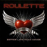 Roulette - Better Late Than Never