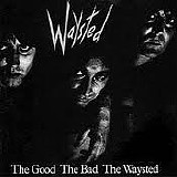 Waysted - The Good The Bad The Waysted