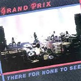 Grand Prix - There For None To See