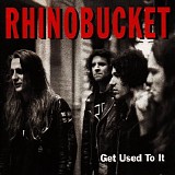 Rhino Bucket - Get Used To It