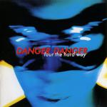 Danger Danger - Four The Hard Way
