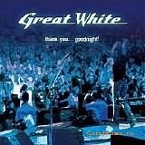 Great White - Thank You... Good Night!