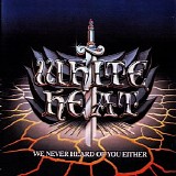 White Heat - We Never Heard Of You Either