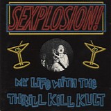 My Life With The Thrill Kill Kult - Sexplosion!