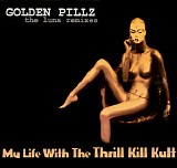 My Life With The Thrill Kill Kult - Golden Pillz: The Luna Remixes