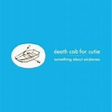 Death Cab For Cutie - Something About Airplanes