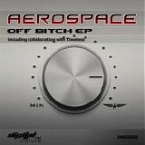 Aerospace - Off Bitch EP