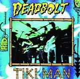 Deadbolt - Tiki Man