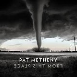 Pat Metheny - From This Place