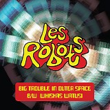 Les Robots - Big Trouble In Outer Space / Whiskas Watusi