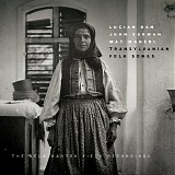 Lucian Ban, John Surman & Mat Maneri - Transylvanian Folk Songs: The BÃ©la BartÃ³k Field Recordings