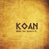 Koan - When The Silence Is...