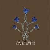Saxon Shore - Be A Bright Blue