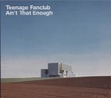 Teenage Fanclub - Ain't That Enough