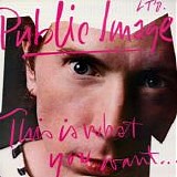 Public Image Limited - This Is What You Want... This Is What You Get