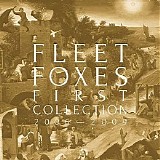 Fleet Foxes - First Collection 2006-2009