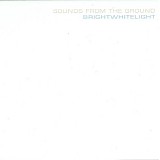 Sounds From The Ground - Brightwhitelight