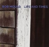 Mould, Bob - Life And Times
