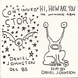 Daniel Johnston - Continued Story + Hi How Are You