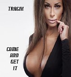 Tragik - Come And Get It