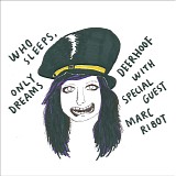Deerhoof & Marc Ribot - Who Sleeps, Only Dreams
