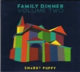 Snarky Puppy - Family Dinner Volume Two