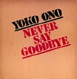 Yoko Ono - Never Say Goodbye / Loneliness