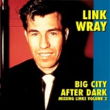 Link Wray - Missing Links v2: Big City After Dark