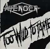 Avenger - Too Wild To Tame