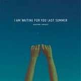 I Am Waiting For You Last Summer - Distant Voices