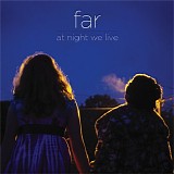 Far - At Night We Live