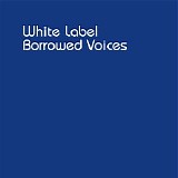 White Label - Borrowed Voices