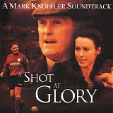 Mark Knopfler - A Shot At Glory