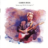 Chris Rea - Dancing With Strangers (Deluxe Edition)