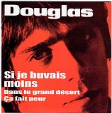Douglas - Si Je Buvais Moins / Ã‡a Fait Peur / Dans Le Grand DÃ©sert