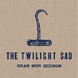 The Twilight Sad - Oran Mor Session