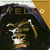 Yello - You Gotta Say Yes To Another Excess