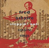 Fred Astaire - Steppin' Out: Astaire Sings