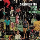 Saskwatch - Leave It All Behind